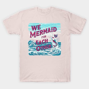 We Mermaid for each other, fun summer vacation travel puns tee T-Shirt